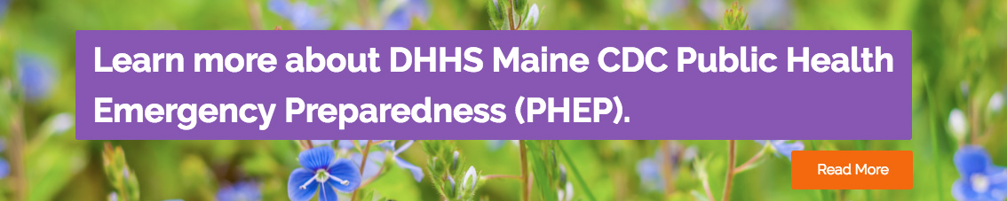 Flowers in the background with the text learn more about DHHS Maine CDC Public Health Emergency Preparedness.