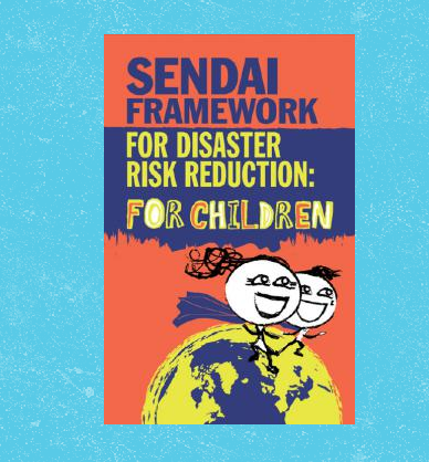 Child-Friendly Sendai Framework for Disaster Risk Reduction